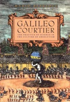 Hardcover Galileo, Courtier: The Practice of Science in the Culture of Absolutism Book