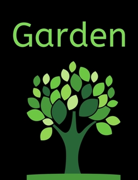 Garden: Planting Log Book/Journal, Gardener Logbook To Record, Track Plants and Projects, Gardening Gifts For Garden Lovers Women, Men, Mom, Dad (8,5" x 11")