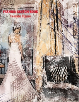 Fashion Designer Sketchbook: A book designed and dedicated to Fashionistas. Create your style using the different pose templates available. Over 150 pages and sized 8.5" x 11".