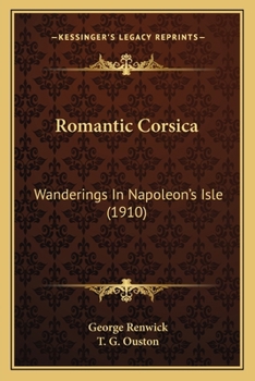 Romantic Corsica: Wanderings In Napoleon's Isle