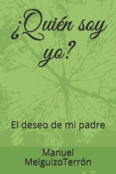 ¿Quién soy yo?: El deseo de mi padre
