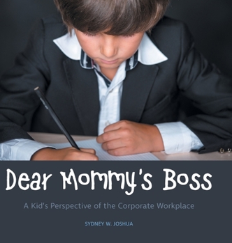 Hardcover Dear Mommy's Boss: A Kid's Perspective of the Corporate Workplace Book