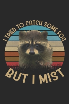 I Tried To Catch Some Fog But I Mist: Raccoon Notebook Blank Dot Grid Journal dotted with dots 6x9 120 Pages Checklist Record Book Take Notes Animal ... Girls Cute Christmas Gift for Raccoon Lover