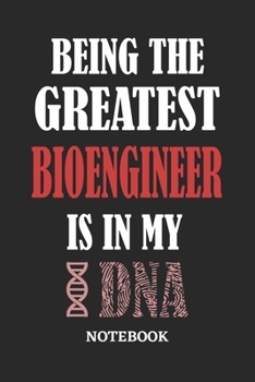 Paperback Being the Greatest Bioengineer is in my DNA Notebook: 6x9 inches - 110 ruled, lined pages - Greatest Passionate Office Job Journal Utility - Gift, Pre Book