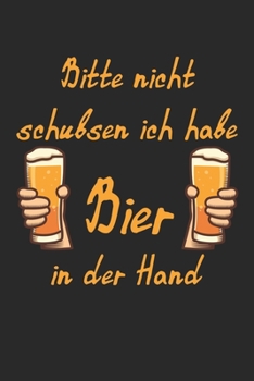 Bitte Nicht Schubsen Ich Habe Bier In Der Hand: Festival Notizbuch / Tagebuch / Heft mit Punkteraster Seiten. Notizheft mit Dot Grid, Journal, Planer für Termine oder To-Do-Liste. (German Edition)