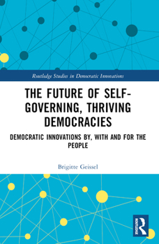 Paperback The Future of Self-Governing, Thriving Democracies: Democratic Innovations By, With and For the People Book