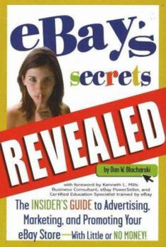 Paperback eBay's Secrets Revealed: The Insiders Guide to Advertising, Marketing, and Promoting Your eBay Store with Little or No Money Book
