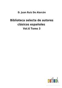 Paperback Biblioteca selecta de autores clásicos españoles: Vol.6 Tomo 3 [Spanish] Book