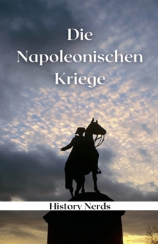 Die Napoleonischen Kriege (Weltenbrand: Die Großen Konflikte) (German Edition)