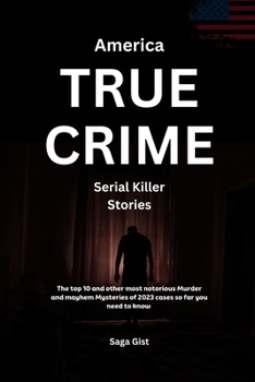 Paperback America True Crime Serial Killer Stories: The top 10 and other most notorious Murder and mayhem Mysteries of 2023 cases so far you need to know Book