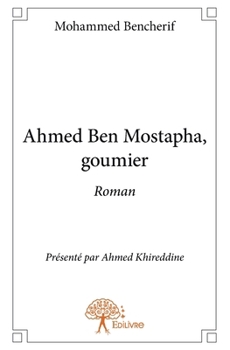 Paperback Ahmed Ben Mostapha, goumier: Roman présenté par Ahmed Khireddine [French] Book