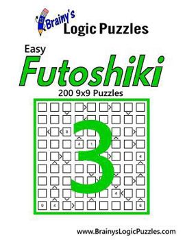 Paperback Brainy's Logic Puzzles Easy Futoshiki #3: 200 9x9 Puzzles Book