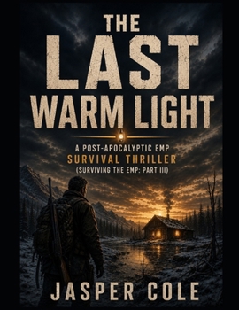 Paperback The Last Warm Light: A Post-Apocalyptic EMP Survival Thriller (Surviving the EMP: Part III) Book
