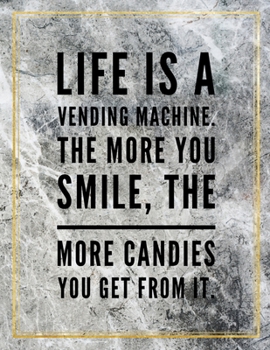 Paperback Life is a vending machine. The more you smile, the more candies you get from it.: Marble Design 100 Pages Large Size 8.5" X 11" Inches Gratitude Journ Book