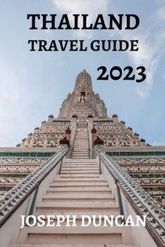 Paperback Thailand Travel Guide 2023: The Ultimate Guide to Exploring the Land of Smiles Book