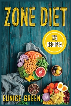 Paperback Zone Diet: The Complete Guide to the Zone Diet with 75 recipes and meal plan. For Beginners and advanced users. Book