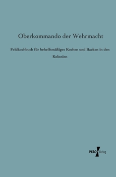 Feldkochbuch fur behelfsmäßiges Kochen und Backen in den Kolonien