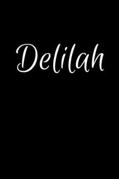 Delilah: Notebook Journal for Women or Girl with the name Delilah - Beautiful Elegant Bold & Personalized Gift - Perfect for Leaving Coworker Boss ... or Graduation - 6x9 Diary or A5 Notepad.