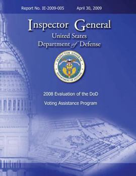 Paperback 2008 Evaluation of the DoD Voting Assistance Programs: Report No. IE-2009-005 Book