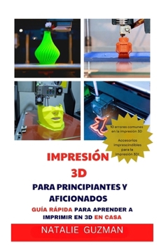 IMPRESIÓN 3D PARA PRINCIPIANTES Y AFICIONADOS: GUÍA RÁPIDA PARA APRENDER A IMPRIMIR EN 3D EN CASA (Spanish Edition)