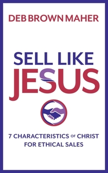 Paperback Sell Like Jesus: 7 Characteristics of Christ for Ethical Sales Book