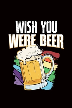 Wish You Were Beer: beer gift brewing brew brewery  - 110 Pages Notebook/Journal