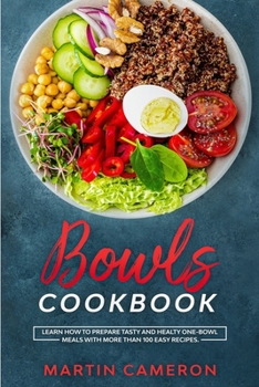 Paperback Bowls Cookbook: Learn How to Prepare Tasty and Healty One-Bowl Meals with More than 100 Easy Recipes Book