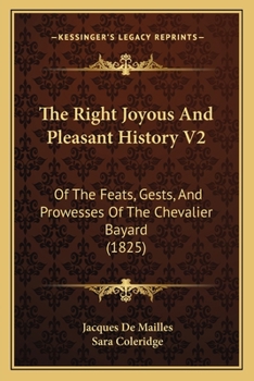 Paperback The Right Joyous And Pleasant History V2: Of The Feats, Gests, And Prowesses Of The Chevalier Bayard (1825) Book
