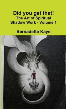 Paperback Did you get that! The Art of Spiritual Shadow Work - Volume 1 Book