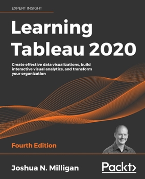 Paperback Learning Tableau 2020: Create effective data visualizations, build interactive visual analytics, and transform your organization Book