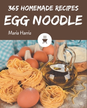 Paperback 365 Homemade Egg Noodle Recipes: The Highest Rated Egg Noodle Cookbook You Should Read Book
