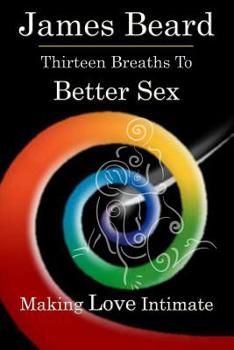 Paperback Thirteen Breaths to Better Sex: Making Love Intimate Book