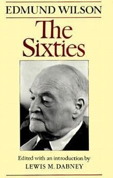 The Sixties: The Last Journal, 1960-1972 - Book  of the Notebooks and Diaries of Edmund Wilson