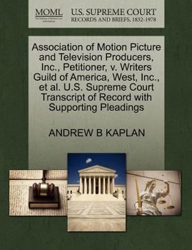 Association of Motion Picture and Television Producers, Inc., Petitioner, v. Writers Guild of America, West, Inc., et al. U.S. Supreme Court Transcript of Record with Supporting Pleadings