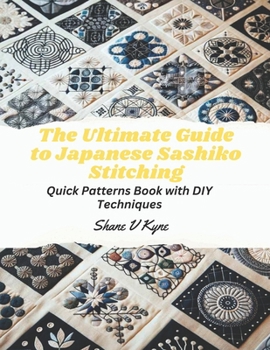 Paperback The Ultimate Guide to Japanese Sashiko Stitching: Quick Patterns Book with DIY Techniques Book