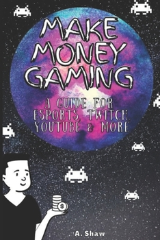 Paperback Make Money Gaming: A Guide For Esports, Twitch, Youtube & More Book