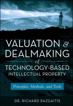 Hardcover Valuation and Dealmaking of Technology-Based Intellectual Property: Principles, Methods and Tools Book