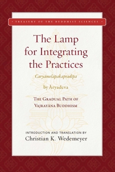 Hardcover The Lamp for Integrating the Practices (Caryamelapakapradipa): The Gradual Path of Vajrayana Buddhism Book