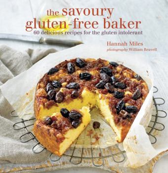 Hardcover The Savoury Gluten-Free Baker: 60 Delicious Recipes for the Gluten Intolerant Book