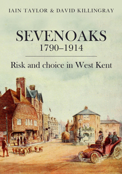 Paperback Sevenoaks 1790-1914: Risk and Choice in West Kent Book