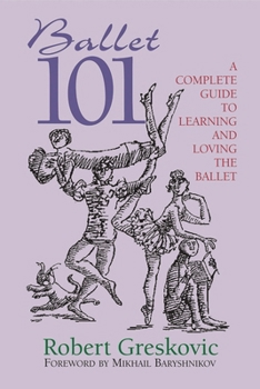 Paperback Ballet 101: A Complete Guide to Learning and Loving the Ballet Book