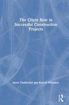 Hardcover The Client Role in Successful Construction Projects Book