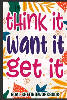 Paperback Think It Want It Get It Goal Setting Workbook: Journal gifts for teenagers, Entrepreneur gifts for women, Hustler gifts 6x9 Journal Gift Notebook with Book