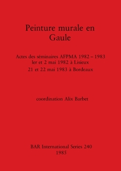 Paperback Peinture murale en Gaule: Actes des séminaires AFPMA 1982 -1983 - 1er et 2 mai 1982 à Lisieux 21 et 22 mai 1983 à Bordeaux [French] Book