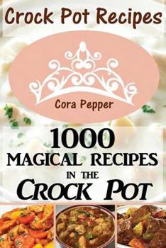 Paperback Crock Pot Recipes: 1000 Magical Recipes in the Crock Pot Book