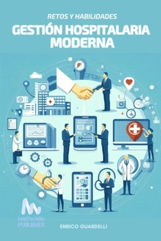 Gestión Hospitalaria Moderna: Retos y Habilidades (Spanish Edition)