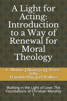 Paperback A Light for Acting: Introduction to a Way of Renewal for Moral Theology: Walking in the Light of Love: The Foundations of Christian Morali Book