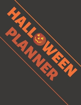 Halloween Planner: Organizer - Halloween Day Holiday Plan & Trick Or Treat, Party, Decoration, Costumes Ideas, Recipes, Budget & Shopping List, Weekly Calendar