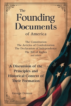 The Founding Documents of America: A Discussion of the Principles and Historical Context of Their Formation (US History)