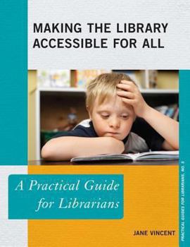 Making the Library Accessible for All: A Practical Guide for Librarians - Book  of the Practical guides for librarians